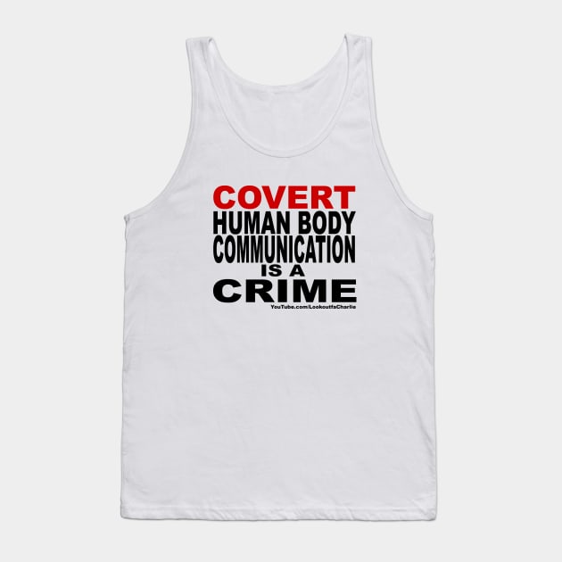 Covert Human Body Communication Is A Crime Tank Top by Lookoutfa Charlie